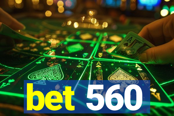 bet 560